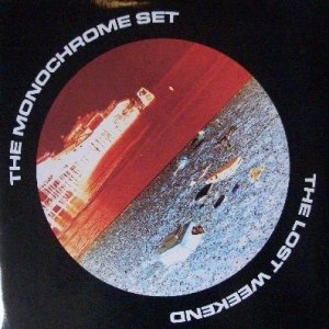The Monochrome Set The Lost Weekend, 1985