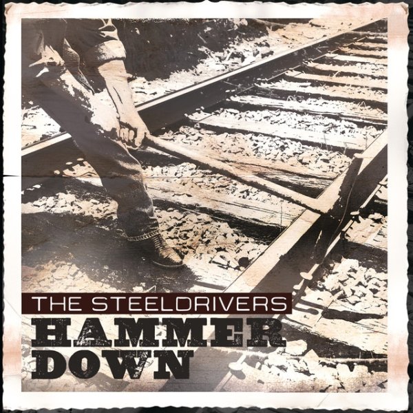 The SteelDrivers Hammer Down, 2013