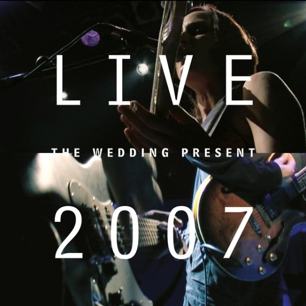 Album The Wedding Present - Live 2007