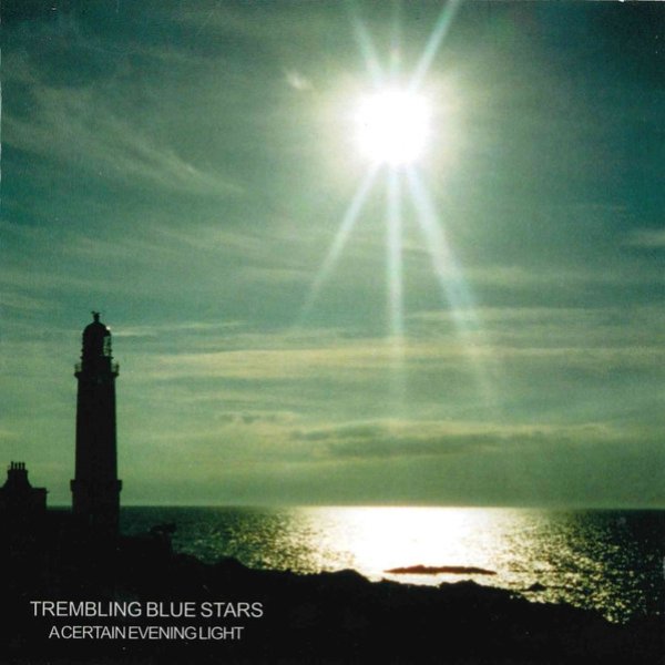 Album Trembling Blue Stars - A Certain Evening Light (Uncollected Recordings 1996-2002)