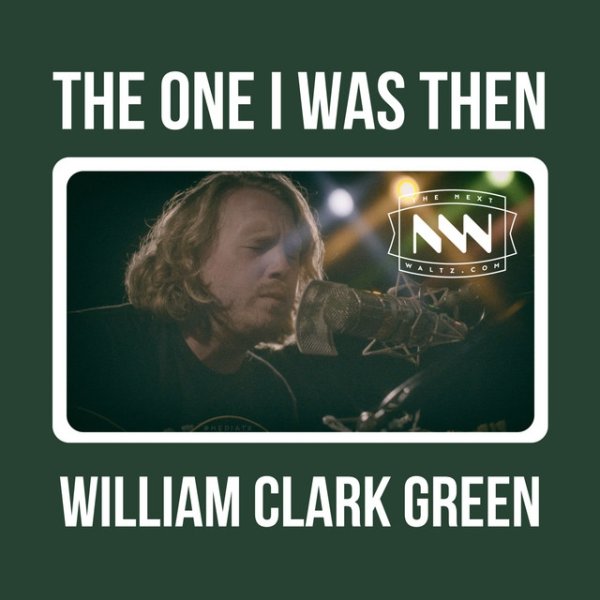 Album William Clark Green - The One I Was Then