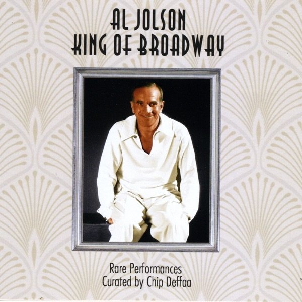 Al Jolson: King of Broadway: Rare Performances Curated by Chip Deffaa - album