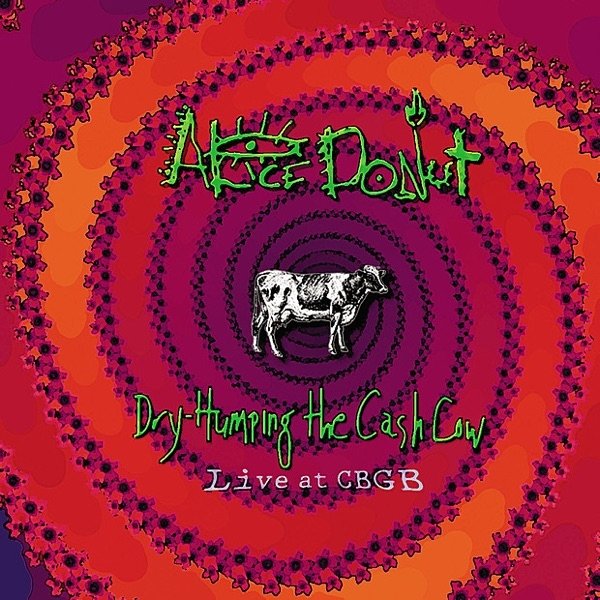 Album Alice Donut - Dry Humping the Cash Cow - Live At CBGB