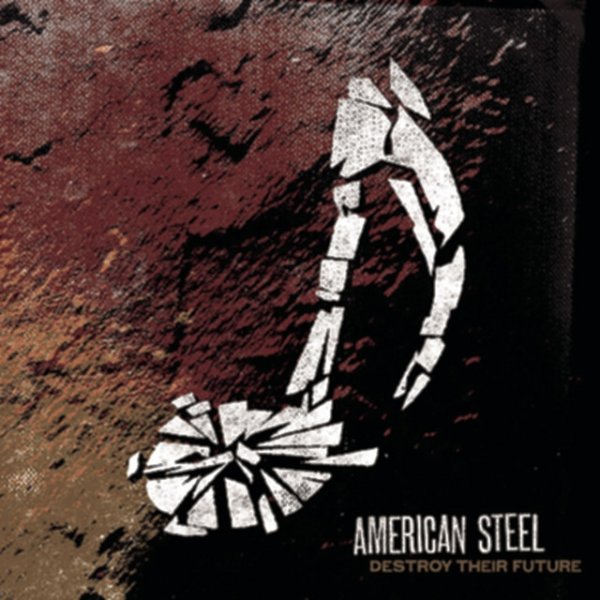 Album American Steel - Destroy Their Future