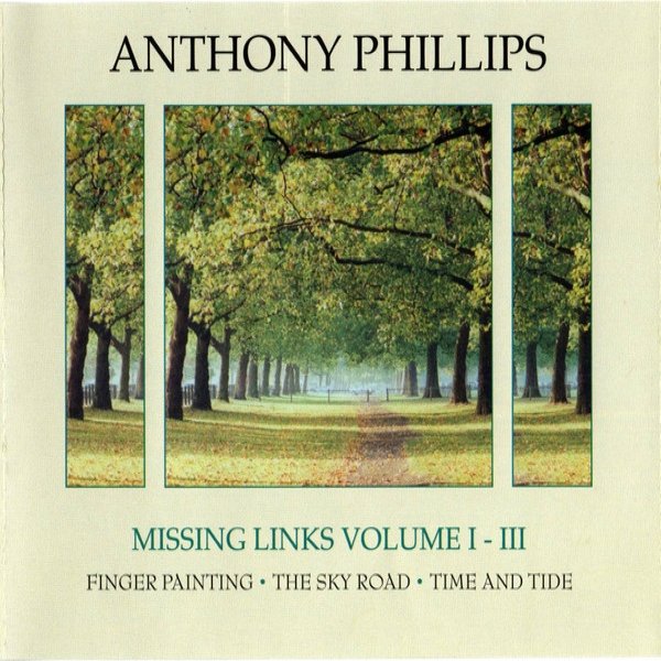 Anthony Phillips Missing Links Volume I - III (Finger Painting • The Sky Road • Time And Tide), 2011