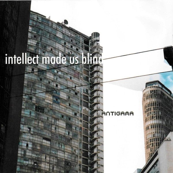Album Antigama - Intellect Made Us Blind