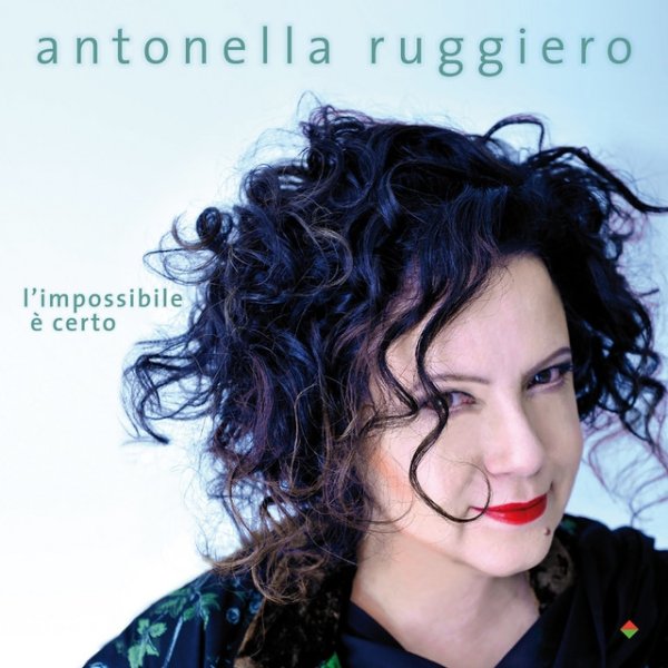 Antonella Ruggiero L'impossibile è certo, 2014