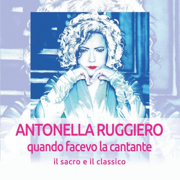 Album Antonella Ruggiero - Quando facevo la cantante: Il sacro e il classico