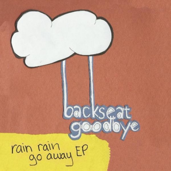 Album Backseat Goodbye - Rain Rain Go Away