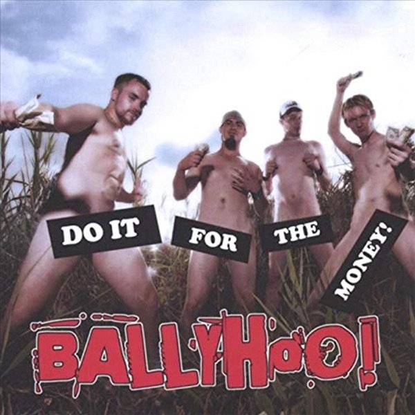 Ballyhoo! Do It for the Money!, 2006