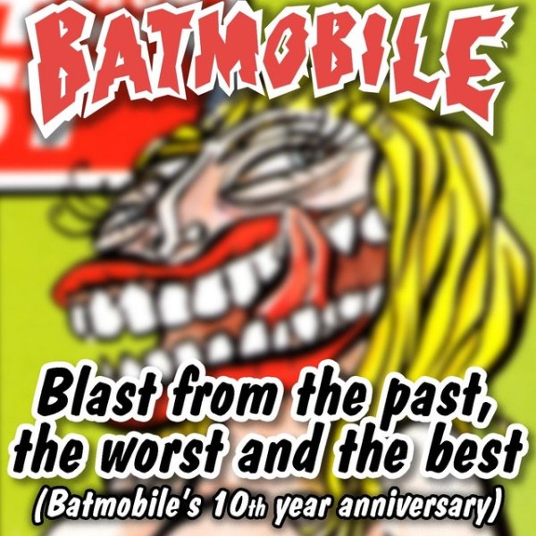 Album Batmobile - Blast from the Past, The Worst and the Best