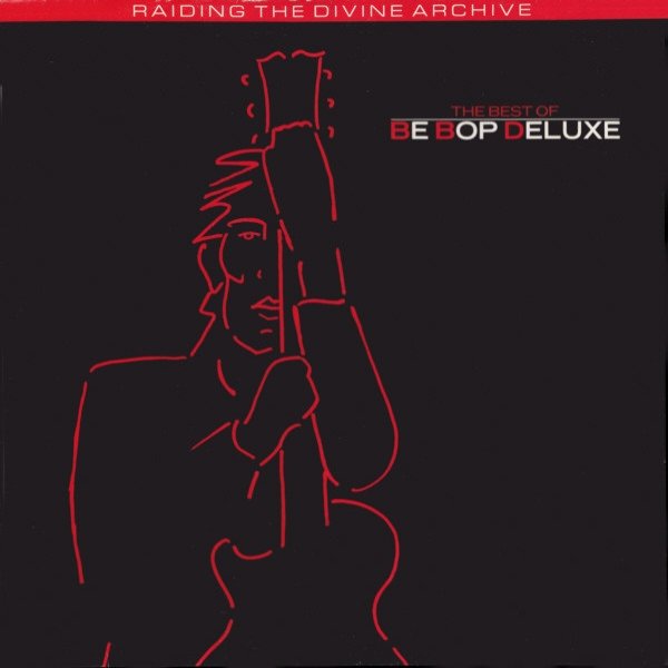 The Best Of Be Bop Deluxe: Raiding The Divine Archive Album 