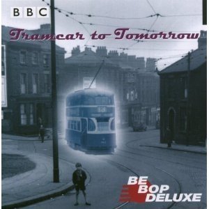 Be Bop Deluxe Tramcar To Tomorrow, 1998