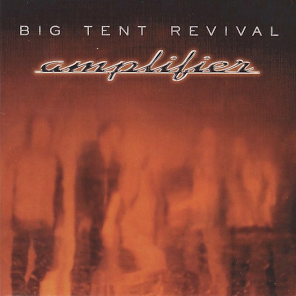 Album Big Tent Revival - Amplifier