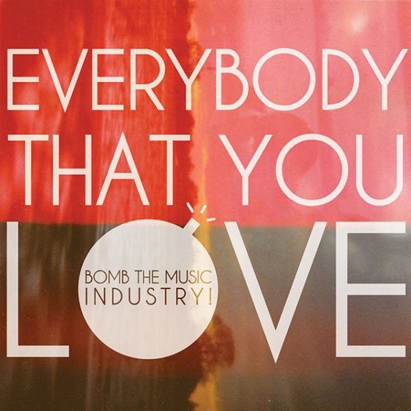 Album Bomb the Music Industry! - Everybody That You Love