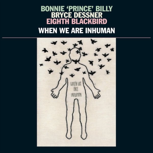 Bonnie 'Prince' Billy When We Are Inhuman, 2019