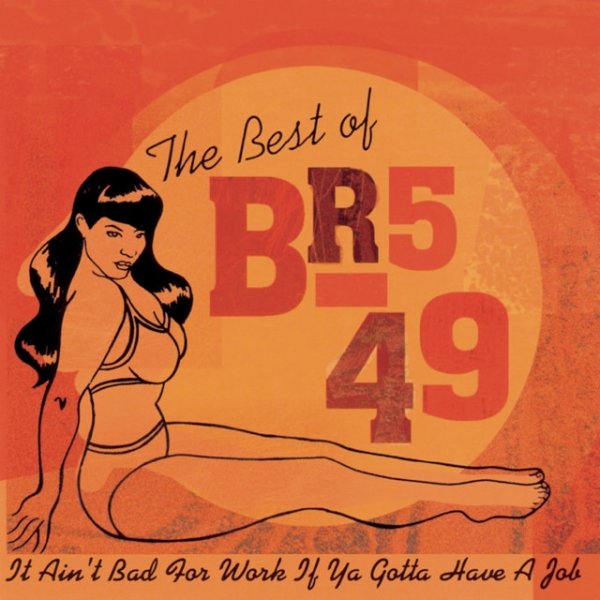 The Best Of BR5-49: It Ain't Bad For Work If You Gotta Have A Job' Album 