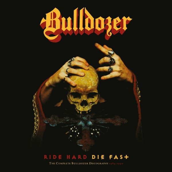 Album Bulldozer - Ride Hard Die Fast · The Complete Bulldozer Discography 1984-1990