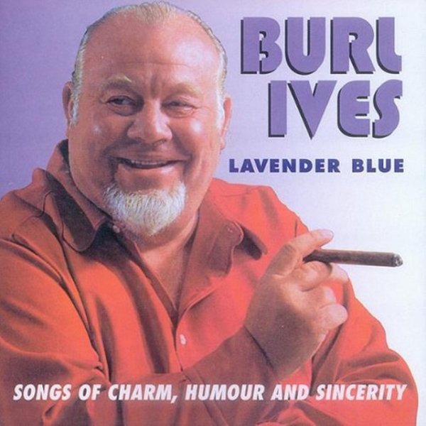 Burl Ives Lavender Blue: Songs of Charm, Humour and Sincerity, 2000