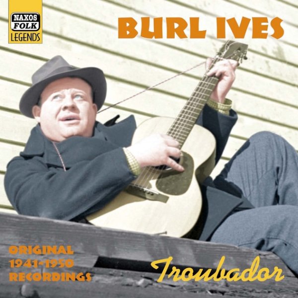 Album Burl Ives - Troubador (Recordings 1941-1950)