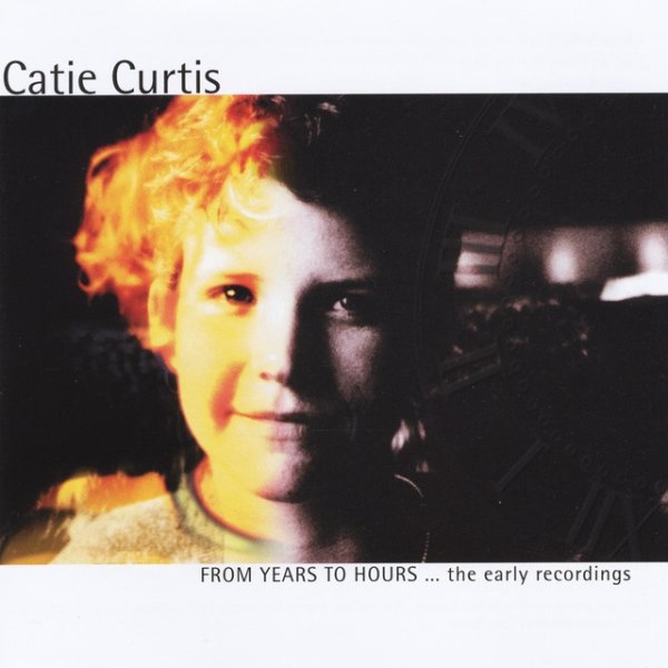Album Catie Curtis - From Years to Hours... the Early Recordings