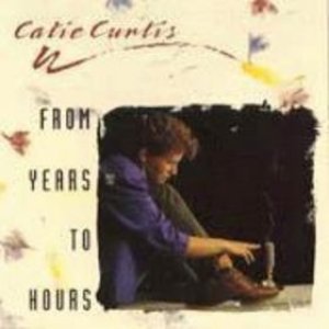 Album Catie Curtis - From Years To Hours