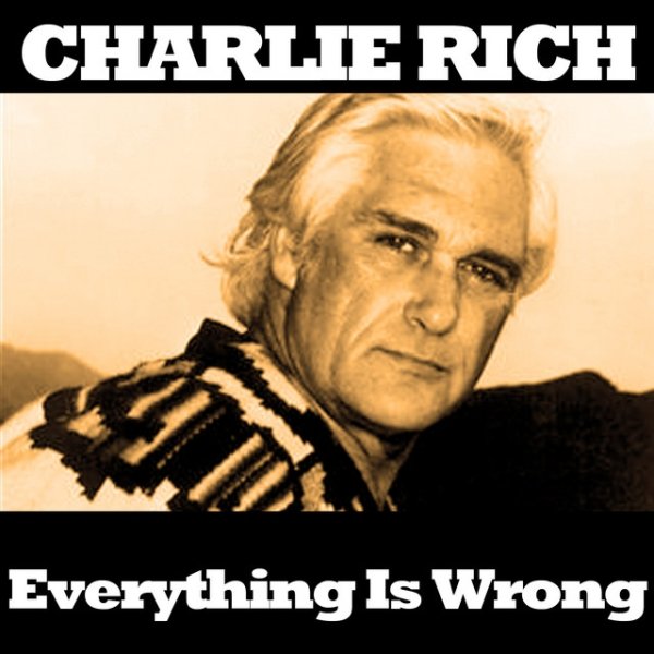 Album Charlie Rich - Everything Is Wrong