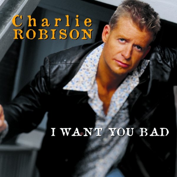 Album Charlie Robison - I Want You Bad