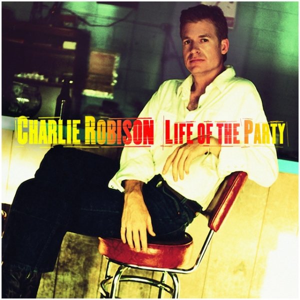 Album Charlie Robison - Life Of The Party