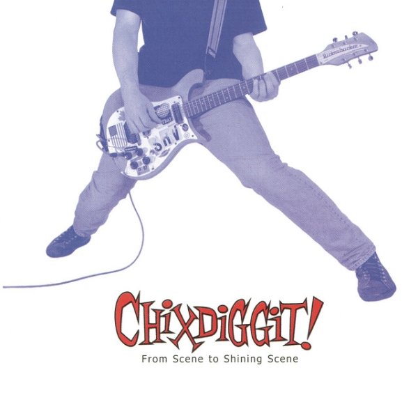 Album Chixdiggit! - From Scene To Shining Scene