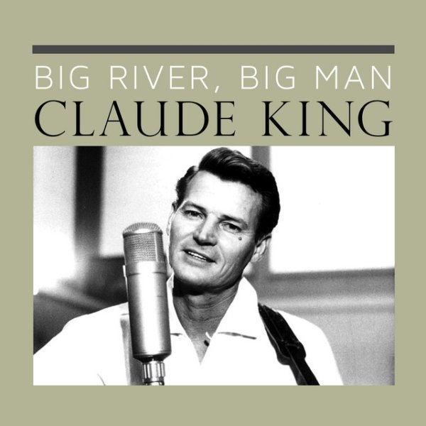 Claude King Big River, Big Man, 2013