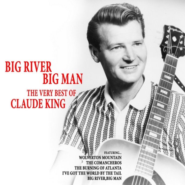 Claude King Big River, Big Man - The Very Best of Claude King, 2019