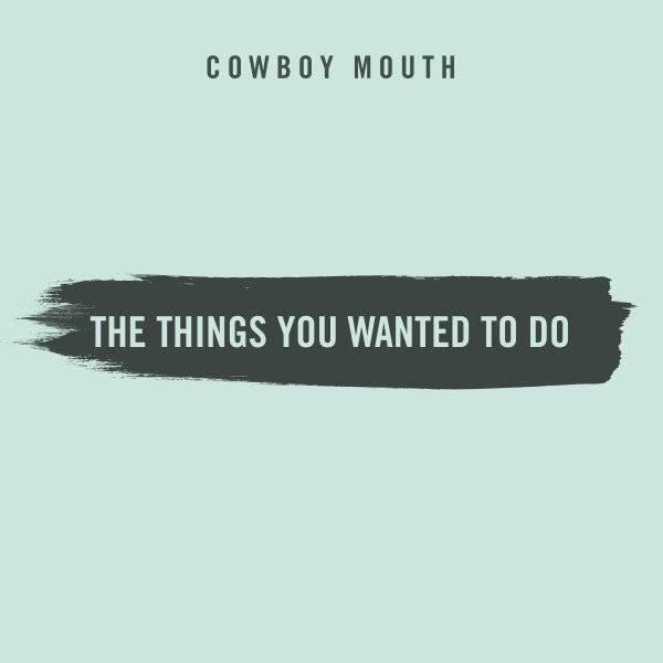 Cowboy Mouth The Things You Wanted To Do, 2021