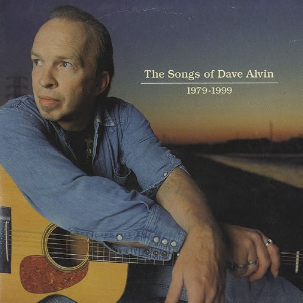 Album Dave Alvin - The Songs Of Dave Alvin 1979-1999