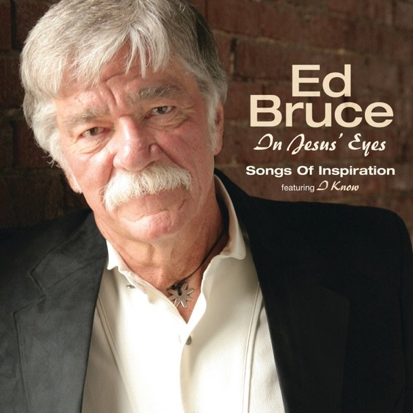 Ed Bruce In Jesus' Eyes, 2010