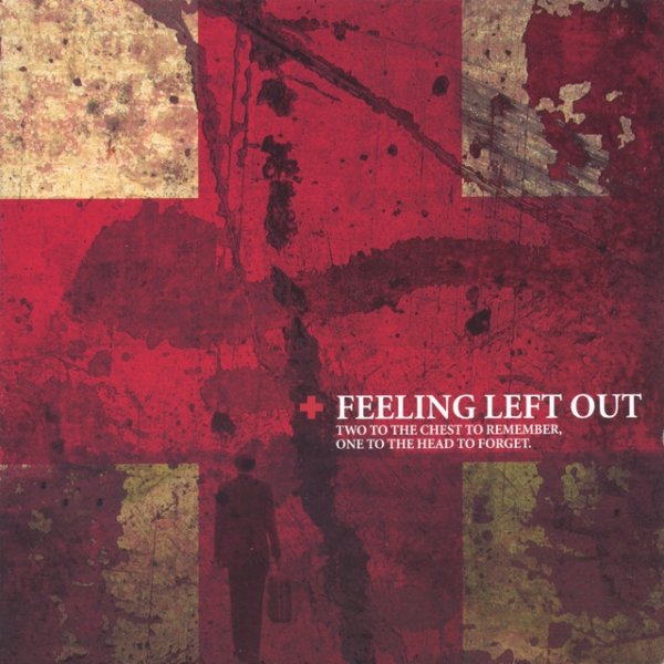 Album Feeling Left Out - Two To The Chest To Remember, One To The Head To Forget