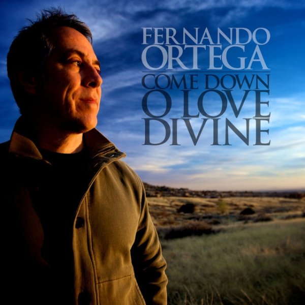 Album Fernando Ortega - Come Down O Love Divine