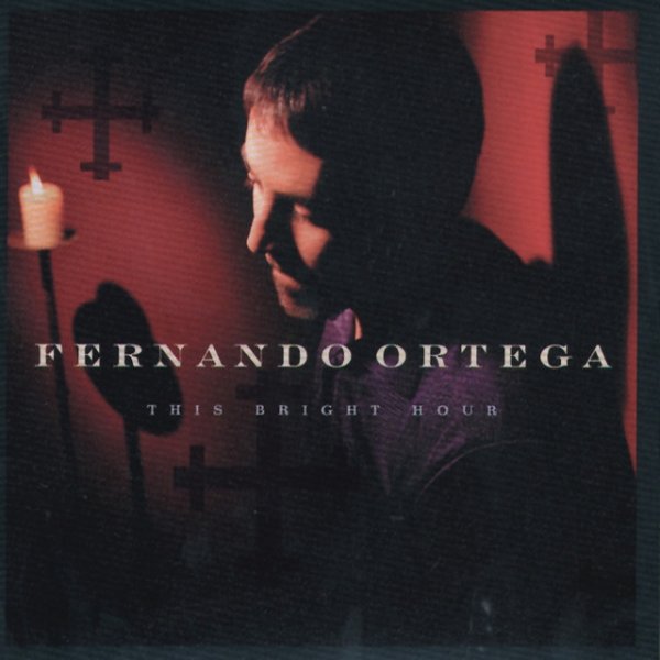 Album Fernando Ortega - This Bright Hour