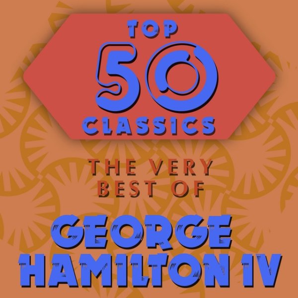 Album George Hamilton IV - Top 50 Classics - The Very Best of George Hamilton IV