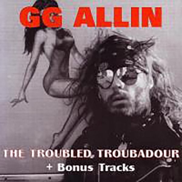 GG Allin The Troubled Troubadour, 1996