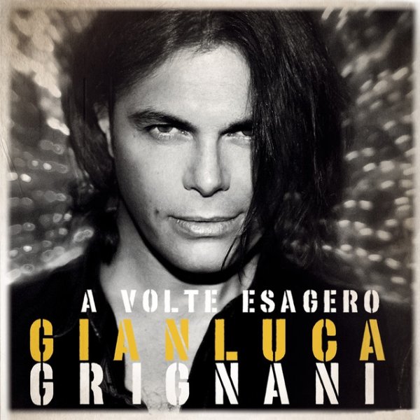 Album Gianluca Grignani - A volte esagero