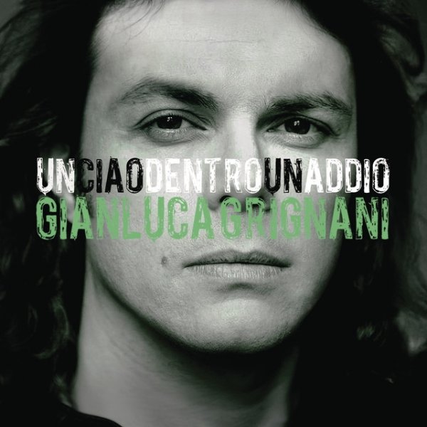 Gianluca Grignani Un Ciao Dentro Un Addio, 2011