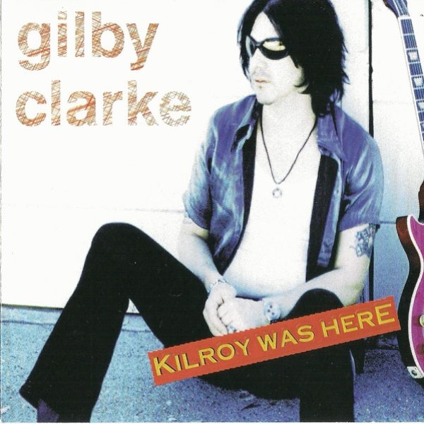 Album Gilby Clarke - Kilroy Was Here