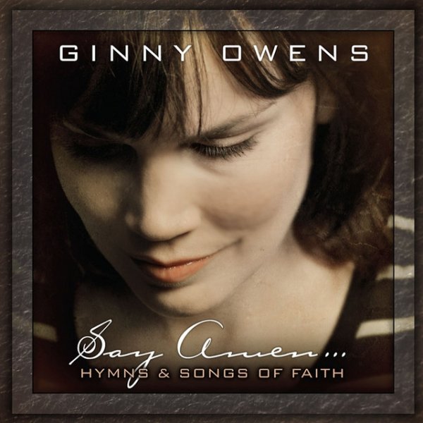 Album Ginny Owens - Say Amen: Hymns and Songs of Faith