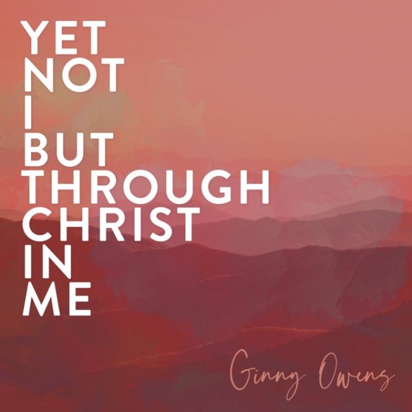 Ginny Owens Yet Not I But Through Christ In Me, 2022