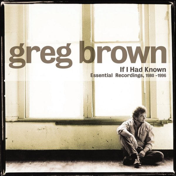 Album Greg Brown - If I Had Known - Essential Recordings 1980-1996