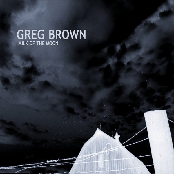Album Greg Brown - Milk Of The Moon
