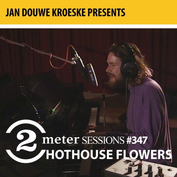 Jan Douwe Kroeske presents: 2 Meter Sessions #347- Hothouse Flowers - album