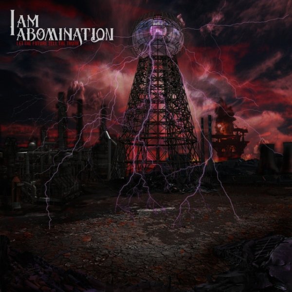 Album I Am Abomination - Let the Future Tell the Truth