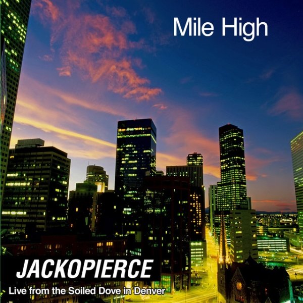 Album Jackopierce - Mile High - Live from the Soiled Dove in Denver